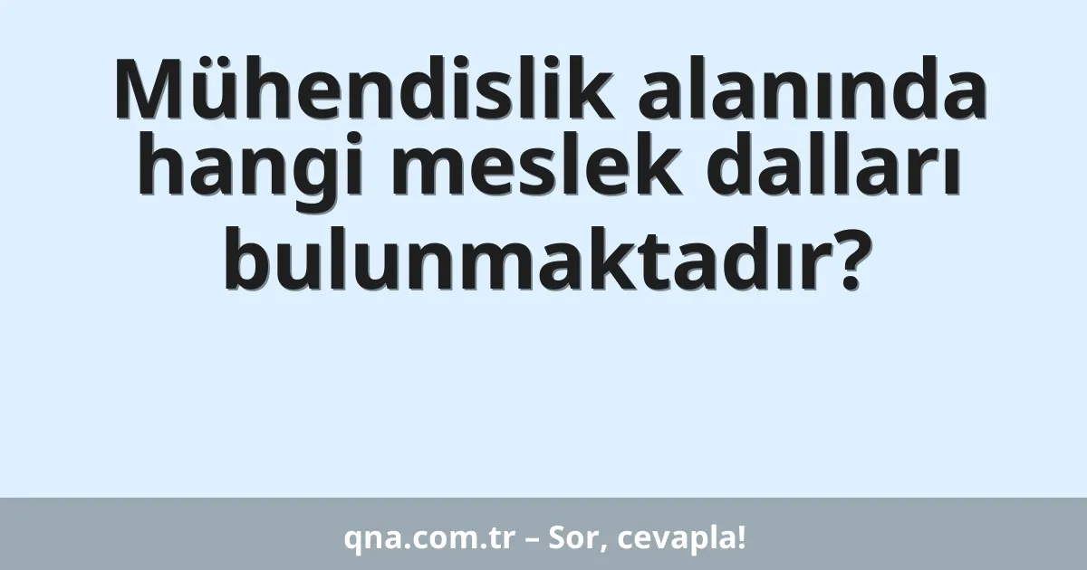 Mühendislik alanında hangi meslek dalları bulunmaktadır?