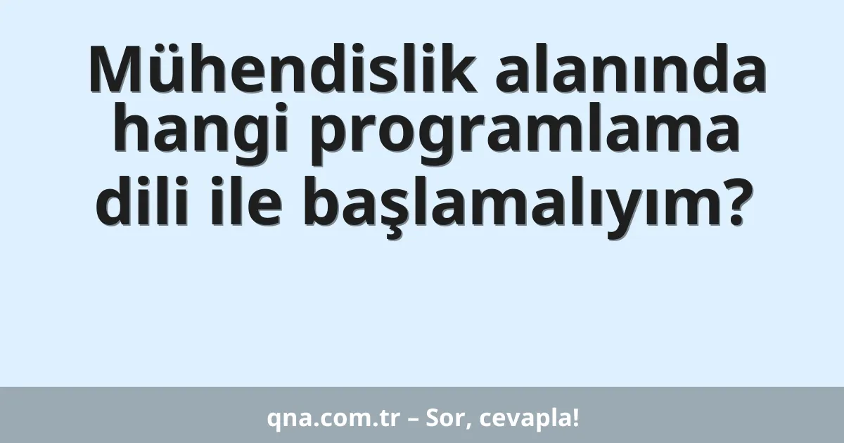 Mühendislik alanında hangi programlama dili ile başlamalıyım?