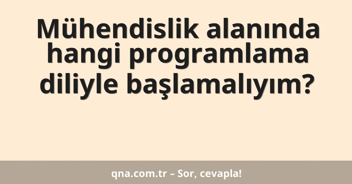 Mühendislik alanında hangi programlama diliyle başlamalıyım?