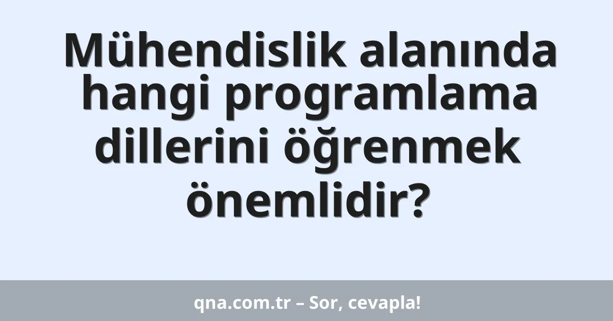 Mühendislik alanında hangi programlama dillerini öğrenmek önemlidir?