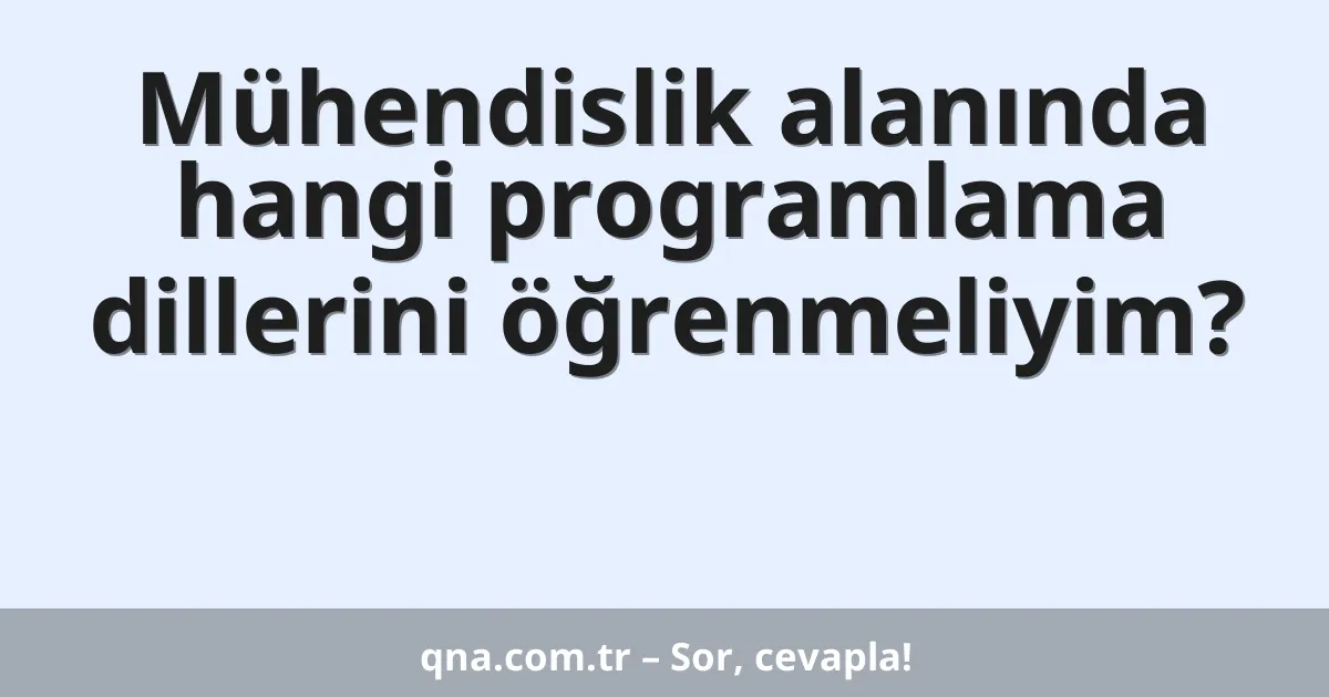 Mühendislik alanında hangi programlama dillerini öğrenmeliyim?