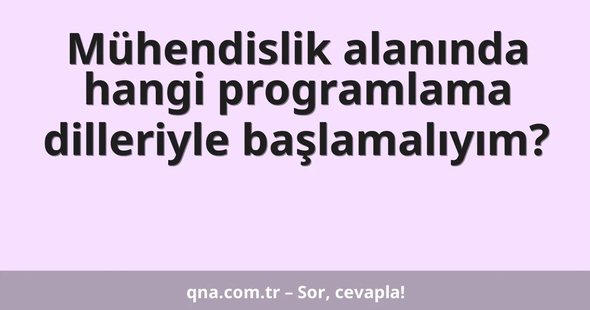Mühendislik alanında hangi programlama dilleriyle başlamalıyım?