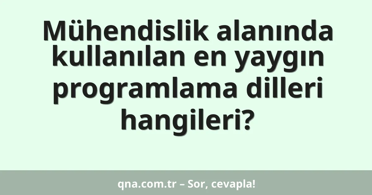 Mühendislik alanında kullanılan en yaygın programlama dilleri hangileri?