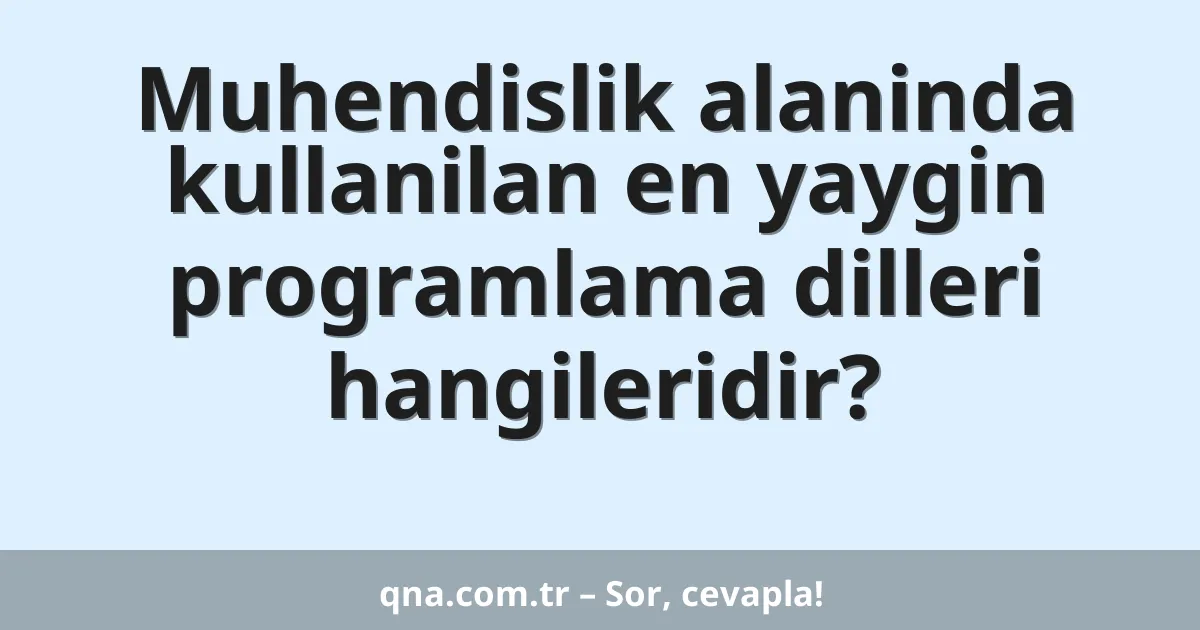 Muhendislik alaninda kullanilan en yaygin programlama dilleri hangileridir?