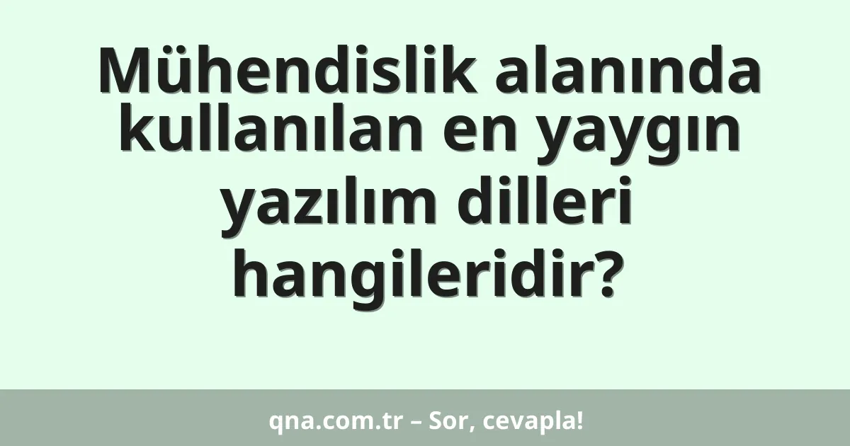 Mühendislik alanında kullanılan en yaygın yazılım dilleri hangileridir?