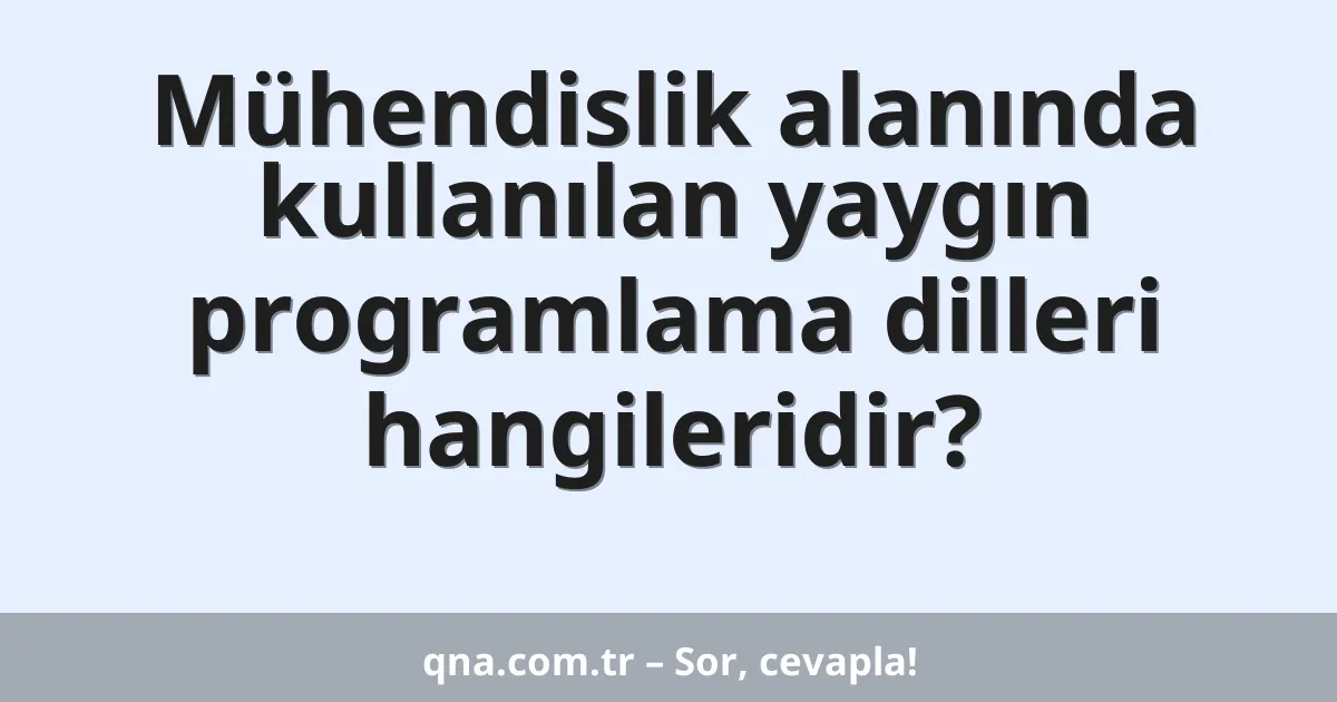 Mühendislik alanında kullanılan yaygın programlama dilleri hangileridir?