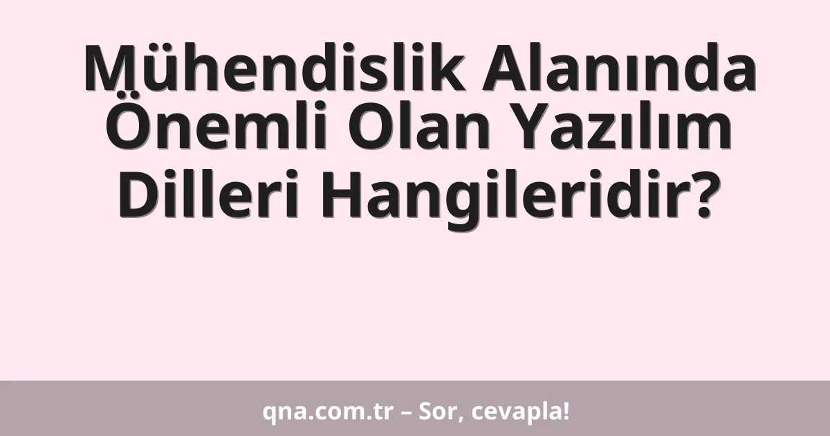 Mühendislik Alanında Önemli Olan Yazılım Dilleri Hangileridir?