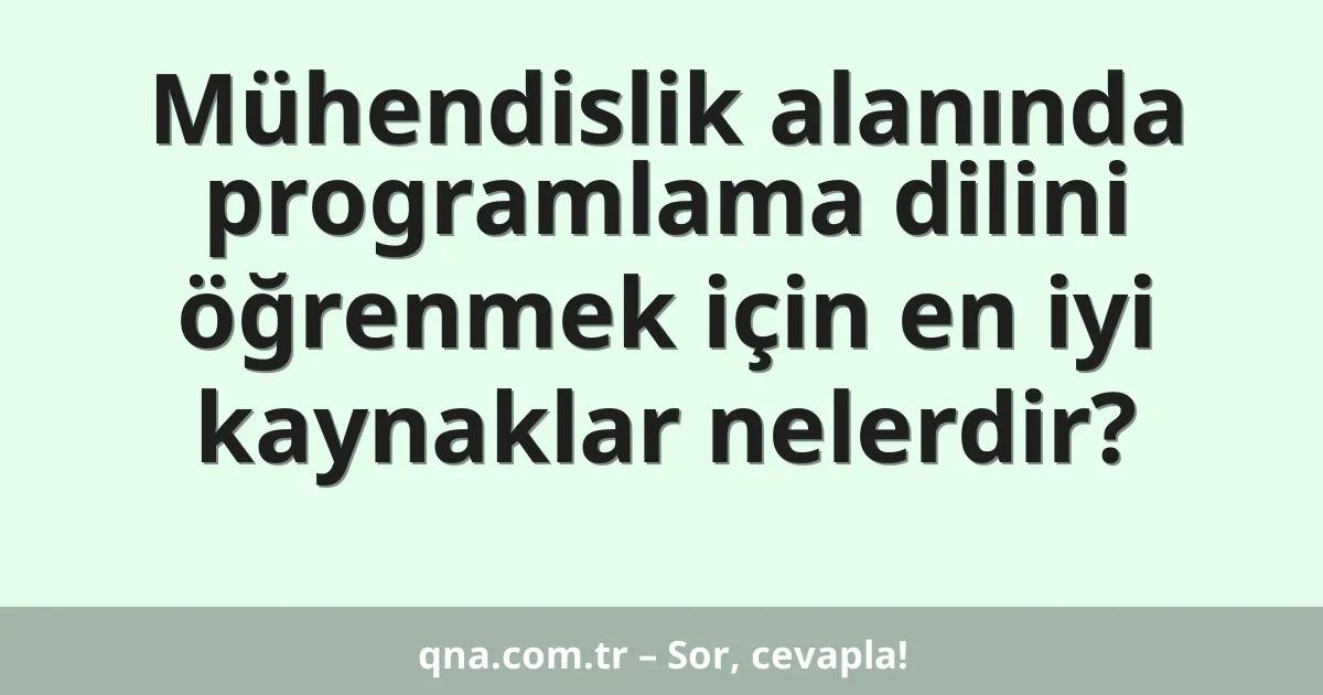 Mühendislik alanında programlama dilini öğrenmek için en iyi kaynaklar nelerdir?