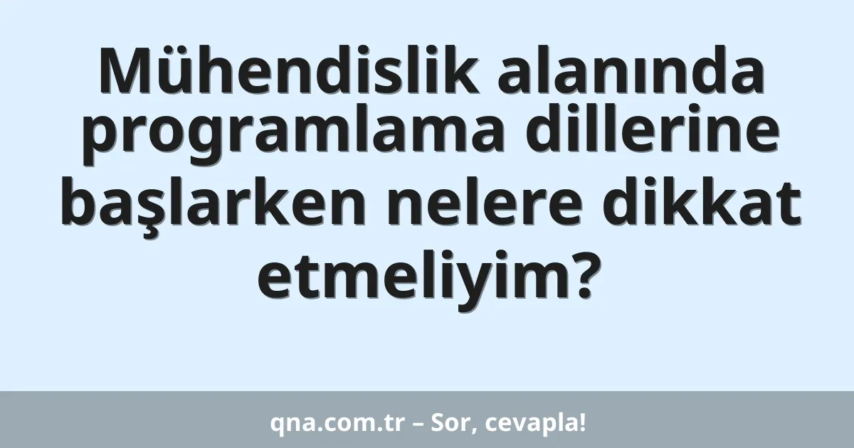 Mühendislik alanında programlama dillerine başlarken nelere dikkat etmeliyim?