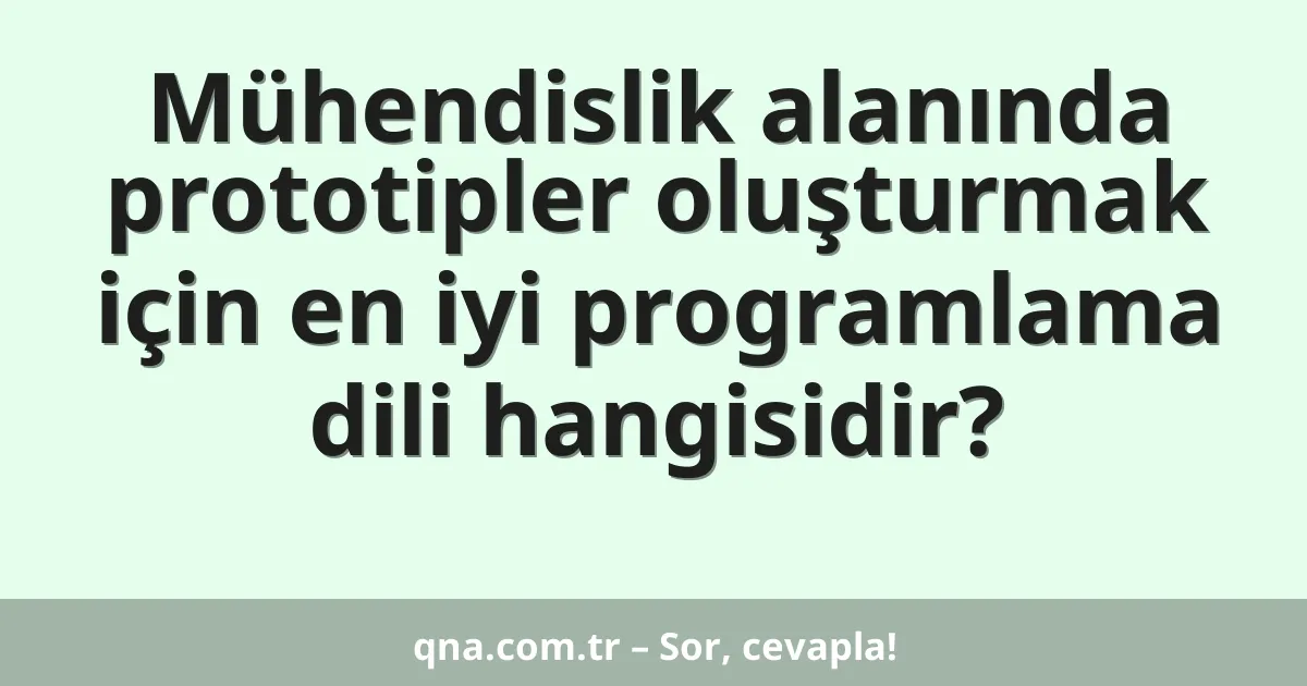 Mühendislik alanında prototipler oluşturmak için en iyi programlama dili hangisidir?