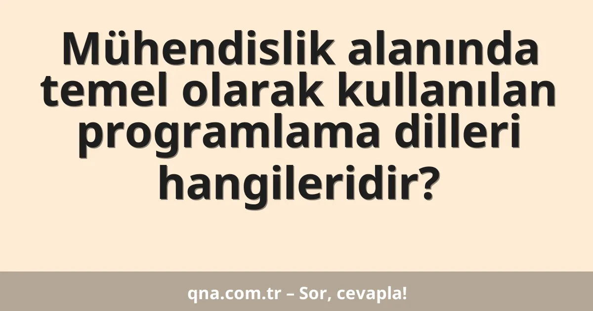 Mühendislik alanında temel olarak kullanılan programlama dilleri hangileridir?