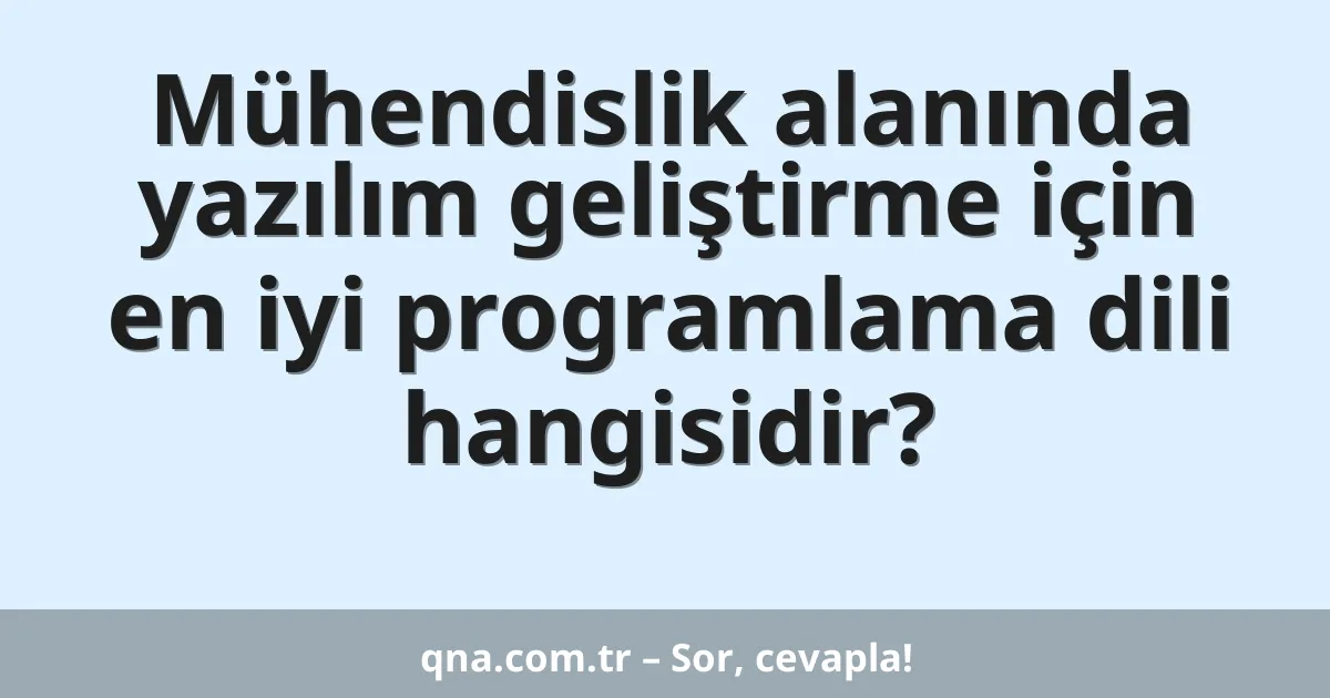Mühendislik alanında yazılım geliştirme için en iyi programlama dili hangisidir?