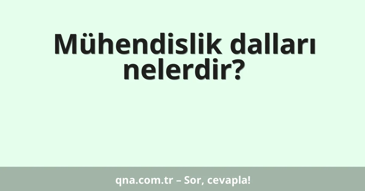 Mühendislik dalları nelerdir?