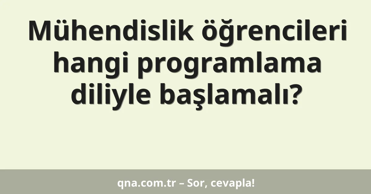 Mühendislik öğrencileri hangi programlama diliyle başlamalı?