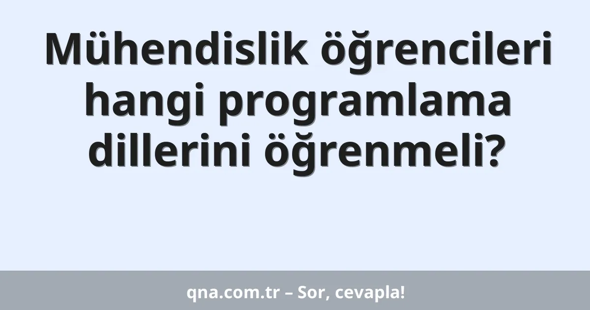 Mühendislik öğrencileri hangi programlama dillerini öğrenmeli?