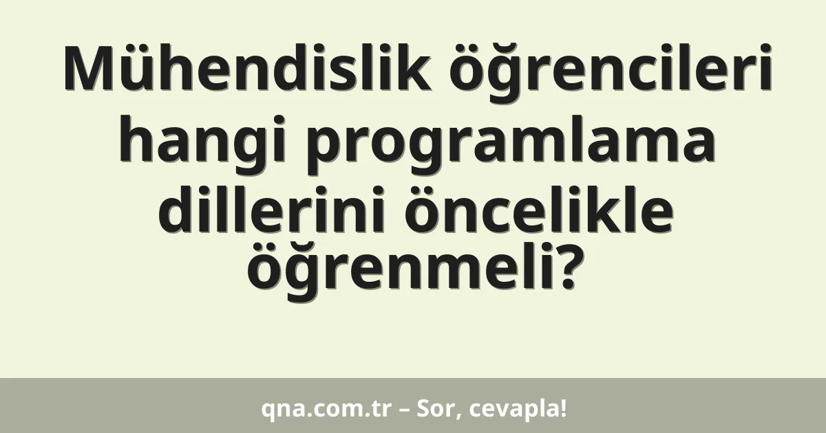 Mühendislik öğrencileri hangi programlama dillerini öncelikle öğrenmeli?