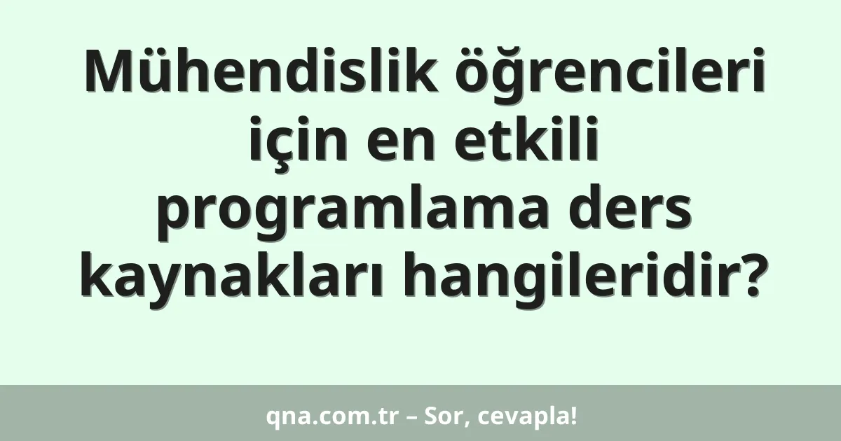 Mühendislik öğrencileri için en etkili programlama ders kaynakları hangileridir?