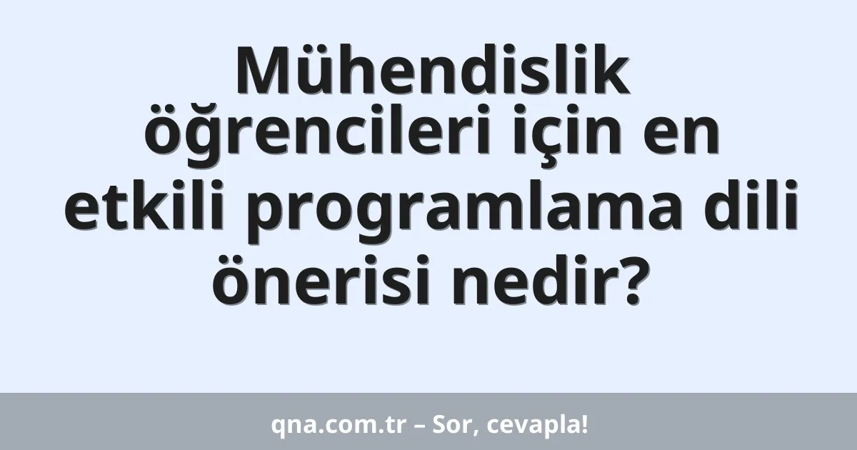 Mühendislik öğrencileri için en etkili programlama dili önerisi nedir?