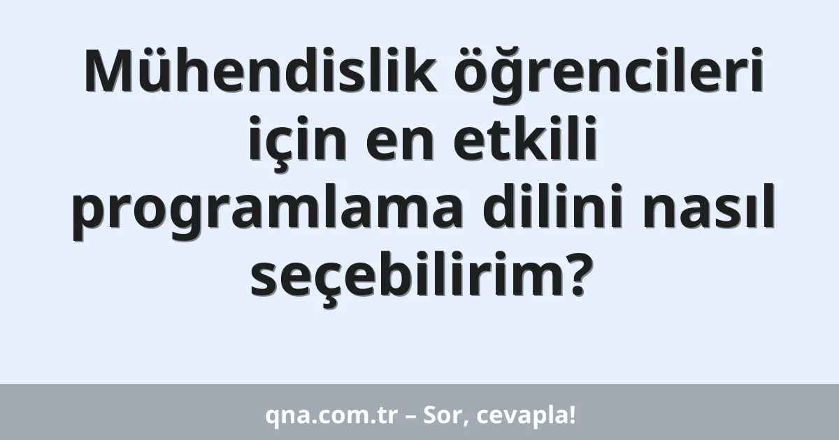 Mühendislik öğrencileri için en etkili programlama dilini nasıl seçebilirim?