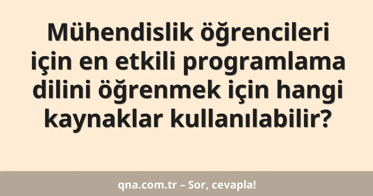 Mühendislik öğrencileri için en etkili programlama dilini öğrenmek için hangi kaynaklar kullanılabilir?
