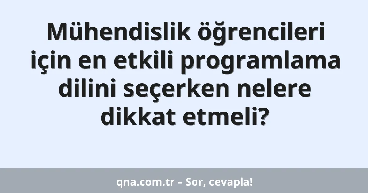 Mühendislik öğrencileri için en etkili programlama dilini seçerken nelere dikkat etmeli?