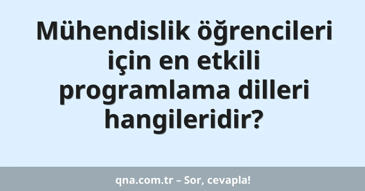 Mühendislik öğrencileri için en etkili programlama dilleri hangileridir?