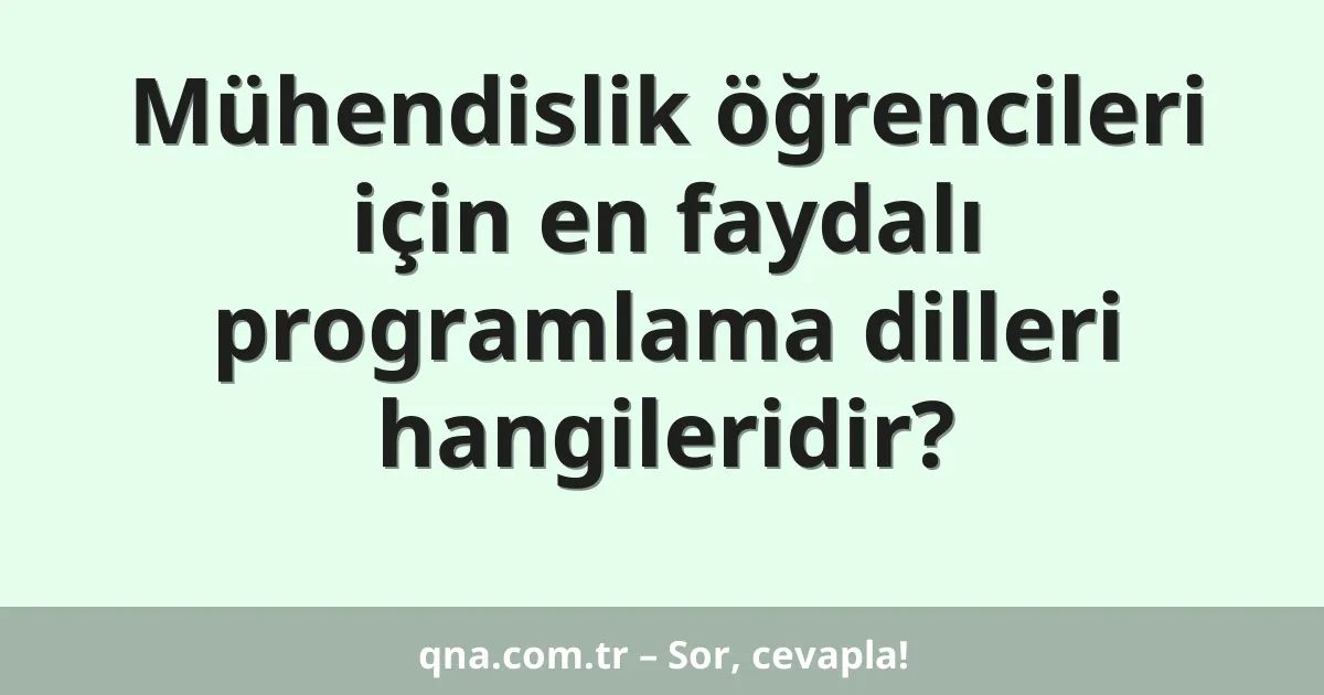 Mühendislik öğrencileri için en faydalı programlama dilleri hangileridir?