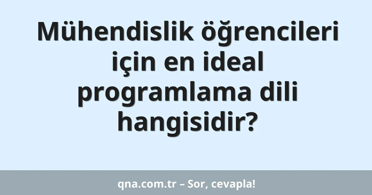 Mühendislik öğrencileri için en ideal programlama dili hangisidir?