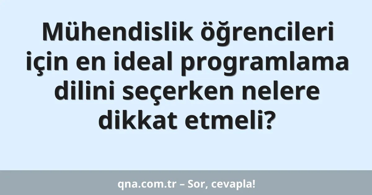 Mühendislik öğrencileri için en ideal programlama dilini seçerken nelere dikkat etmeli?