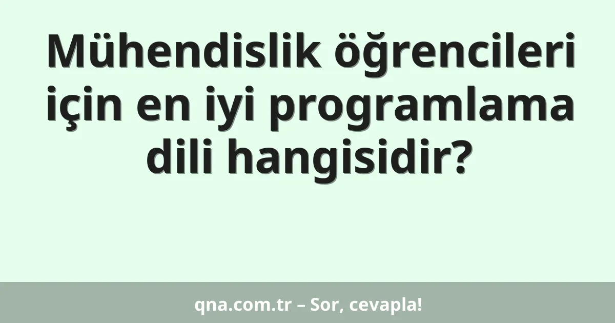 Mühendislik öğrencileri için en iyi programlama dili hangisidir?