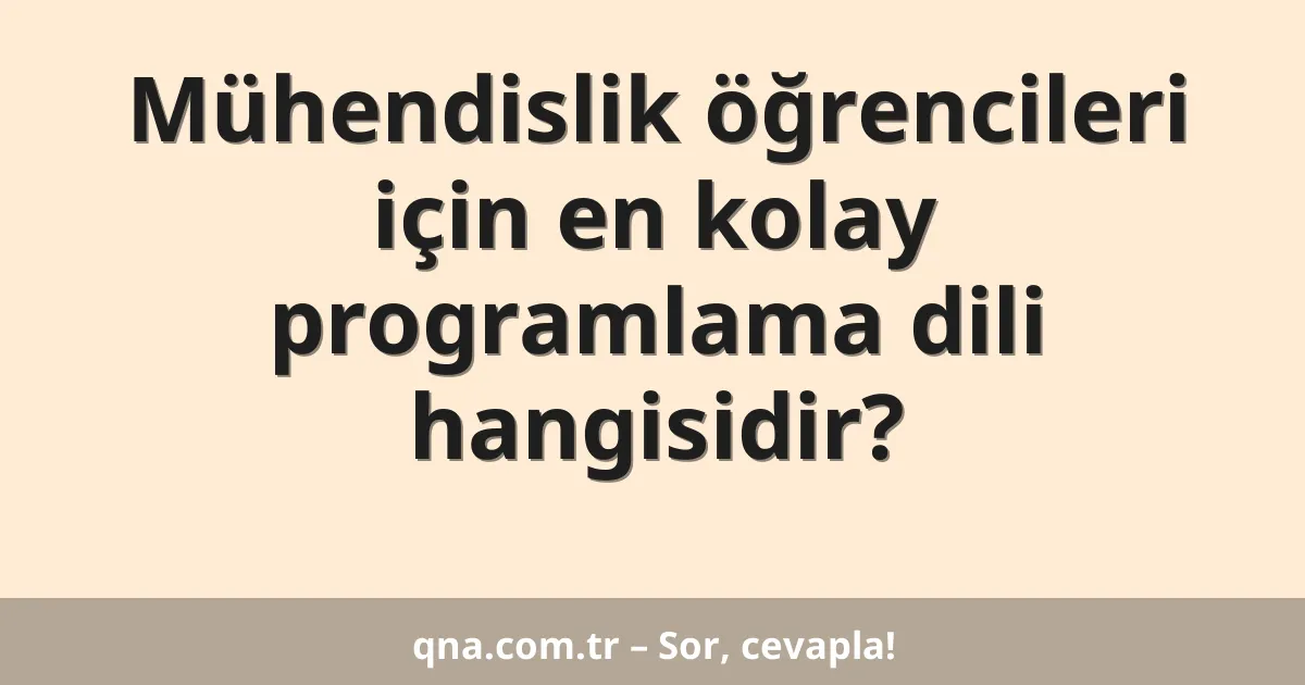 Mühendislik öğrencileri için en kolay programlama dili hangisidir?