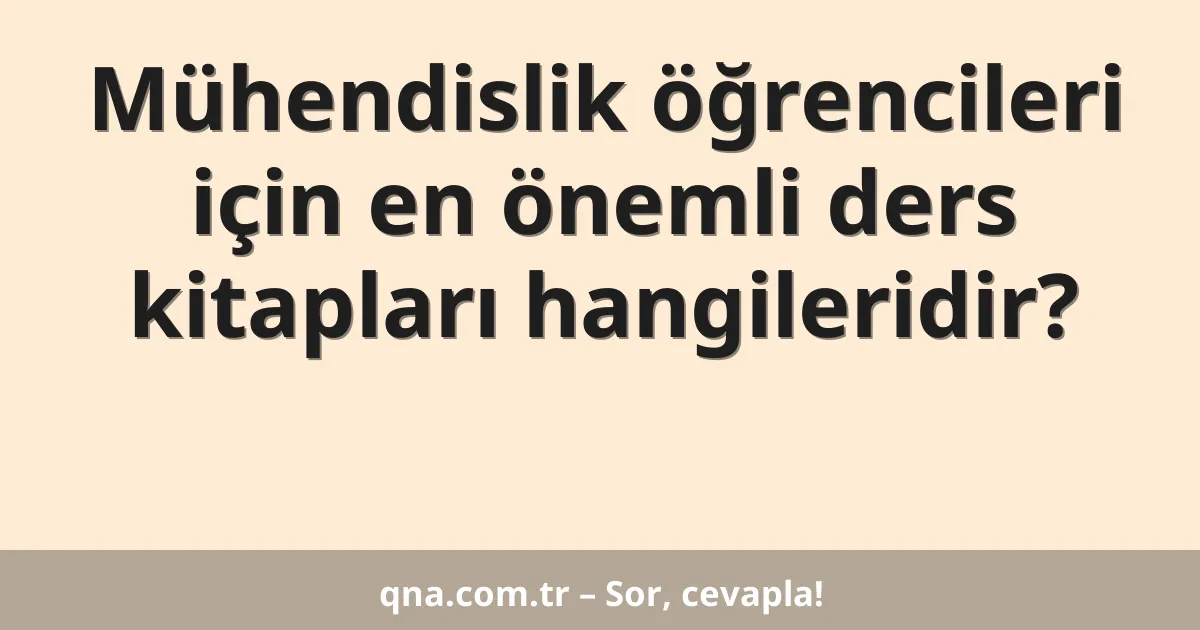 Mühendislik öğrencileri için en önemli ders kitapları hangileridir?