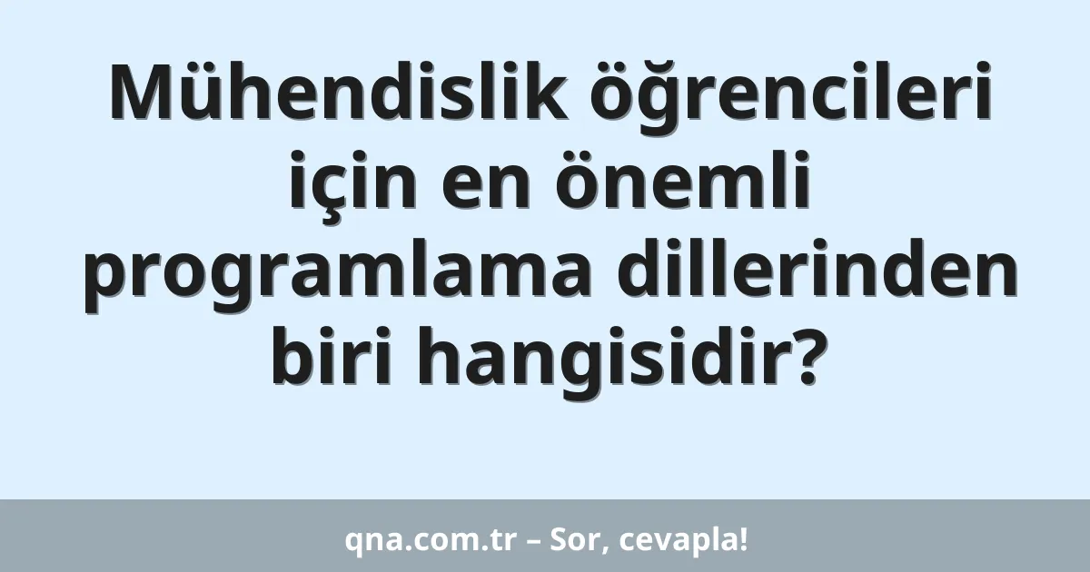 Mühendislik öğrencileri için en önemli programlama dillerinden biri hangisidir?