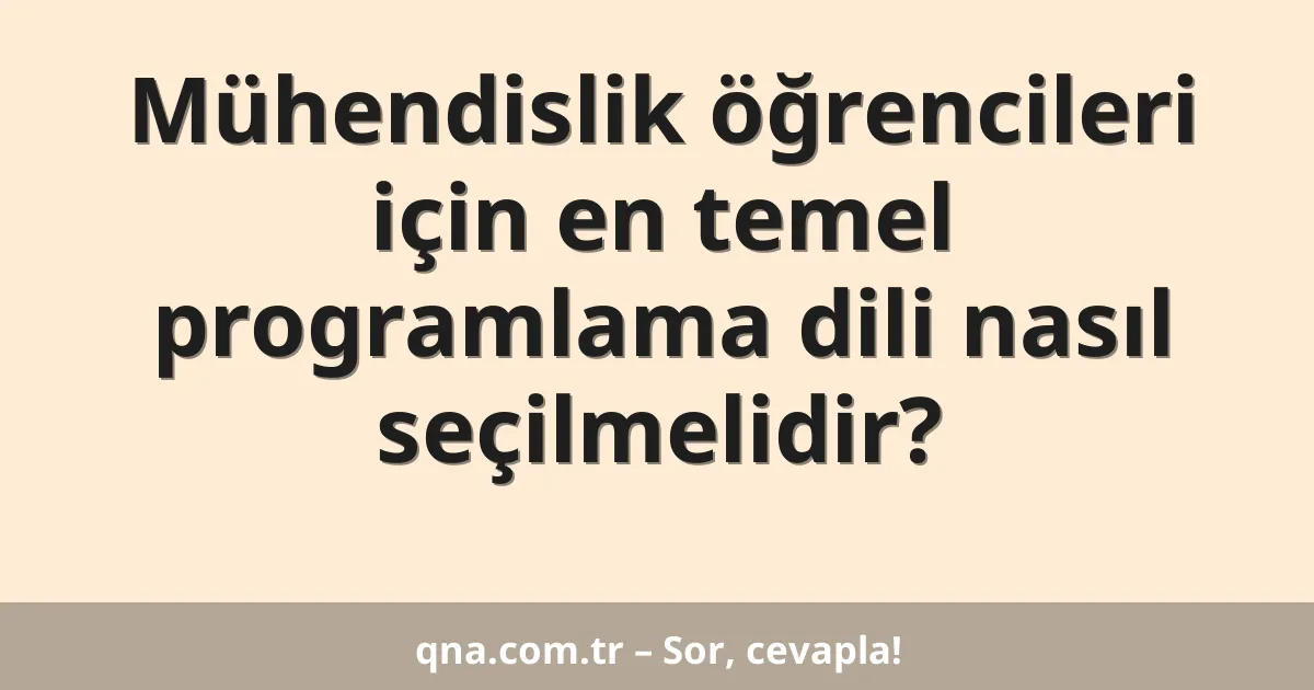 Mühendislik öğrencileri için en temel programlama dili nasıl seçilmelidir?