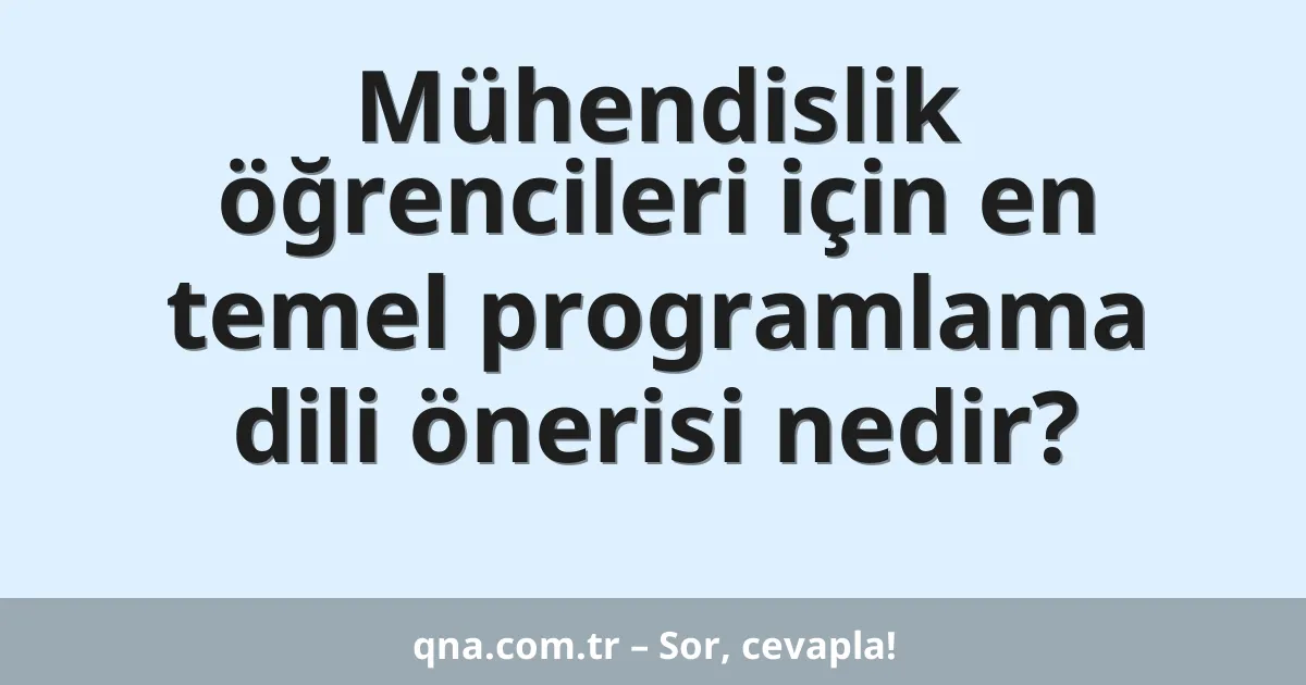Mühendislik öğrencileri için en temel programlama dili önerisi nedir?