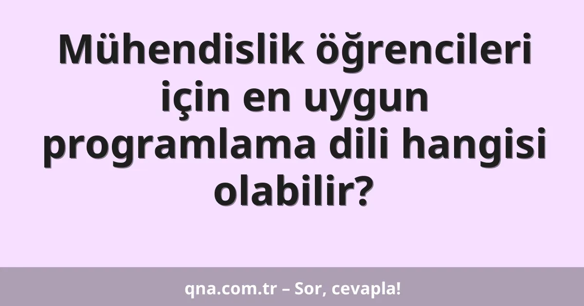 Mühendislik öğrencileri için en uygun programlama dili hangisi olabilir?