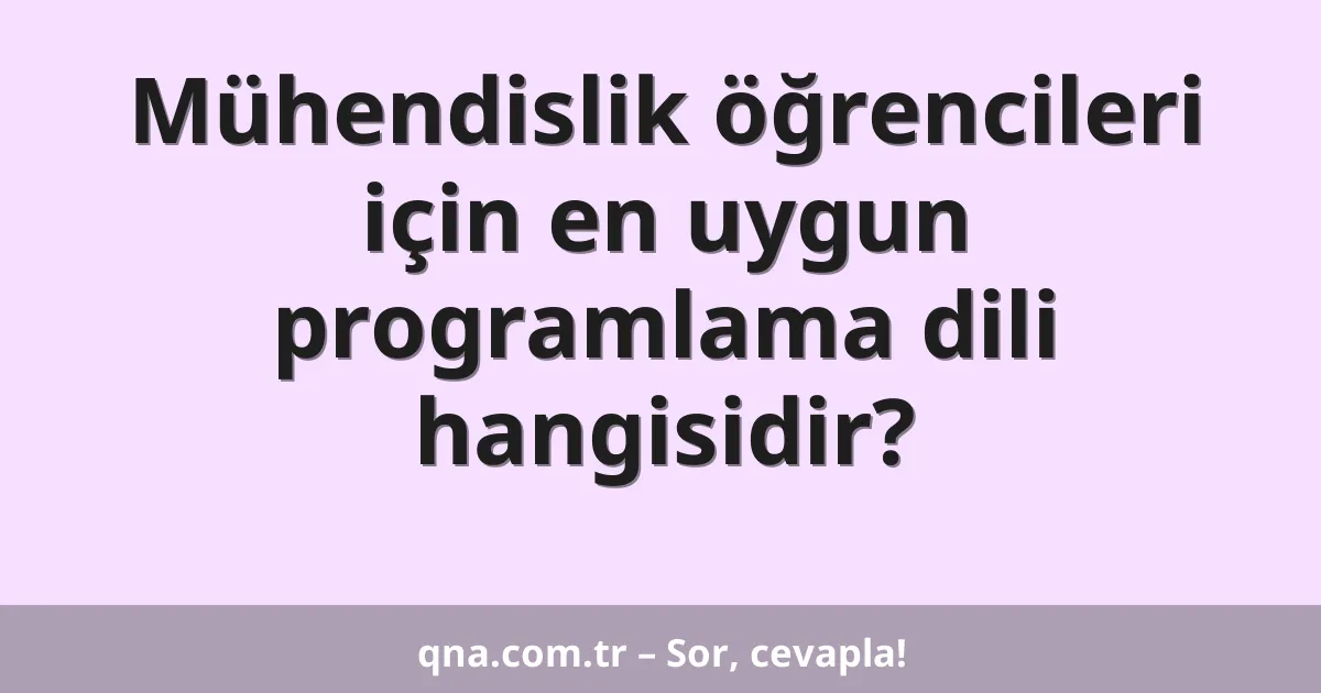 Mühendislik öğrencileri için en uygun programlama dili hangisidir?