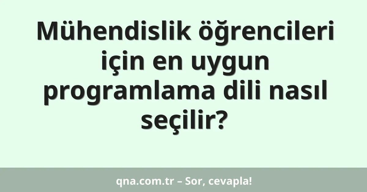 Mühendislik öğrencileri için en uygun programlama dili nasıl seçilir?
