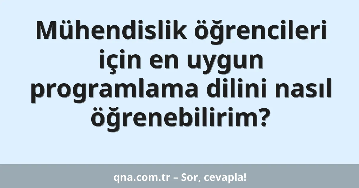 Mühendislik öğrencileri için en uygun programlama dilini nasıl öğrenebilirim?