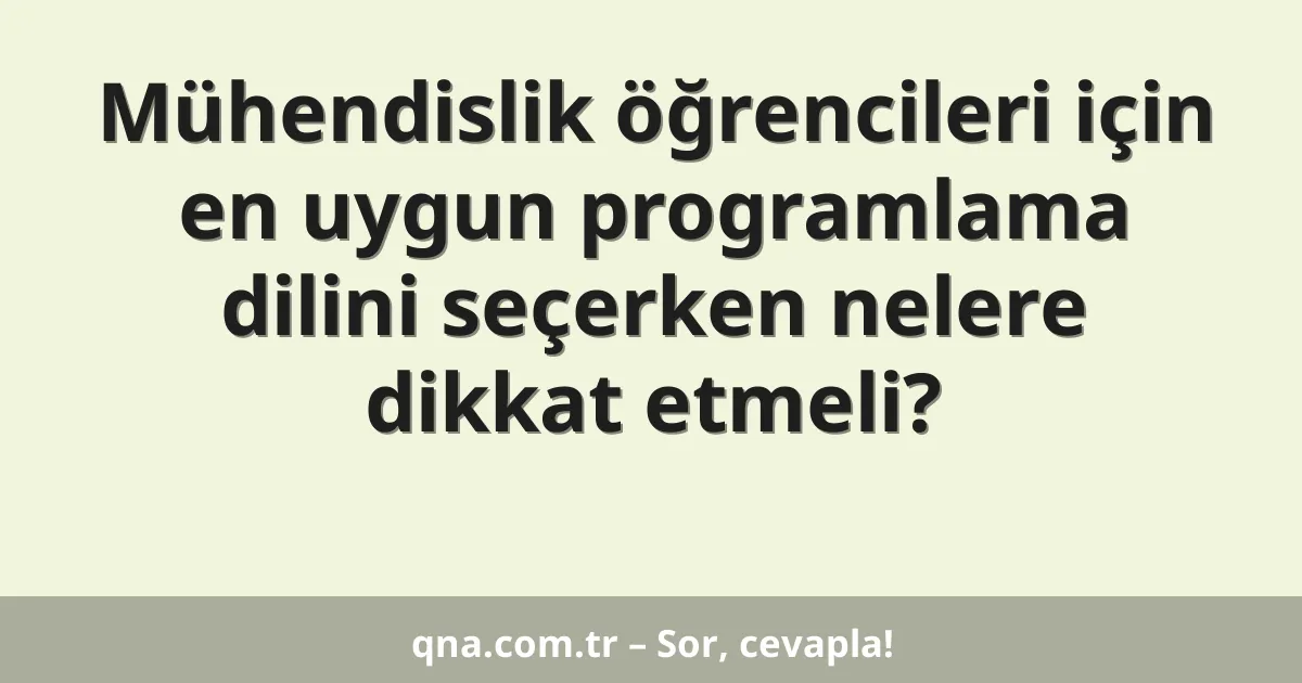 Mühendislik öğrencileri için en uygun programlama dilini seçerken nelere dikkat etmeli?