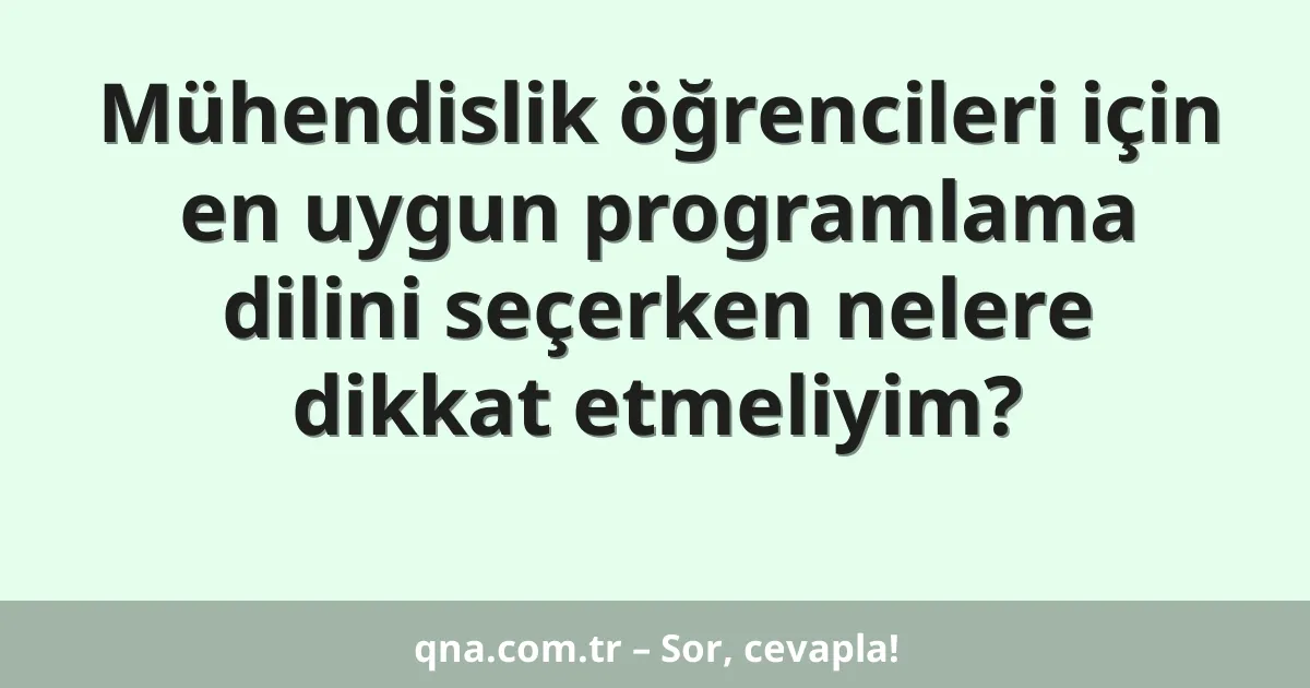 Mühendislik öğrencileri için en uygun programlama dilini seçerken nelere dikkat etmeliyim?