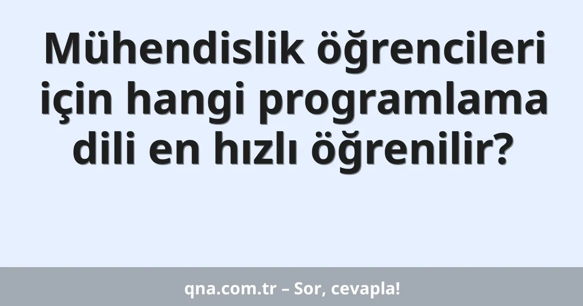 Mühendislik öğrencileri için hangi programlama dili en hızlı öğrenilir?