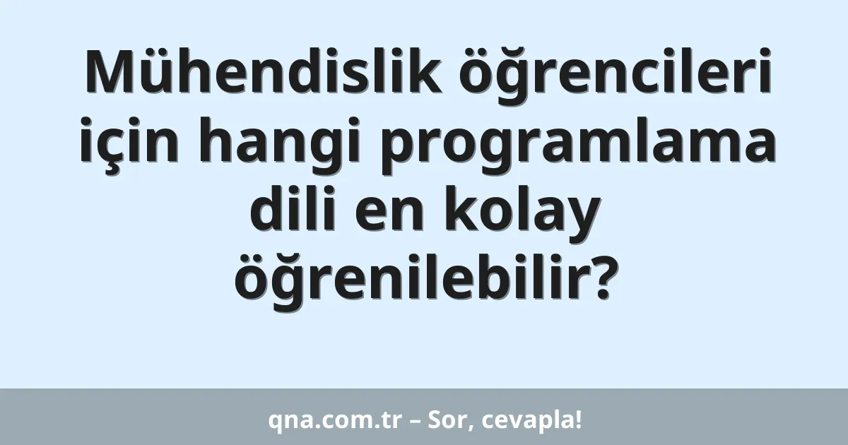 Mühendislik öğrencileri için hangi programlama dili en kolay öğrenilebilir?
