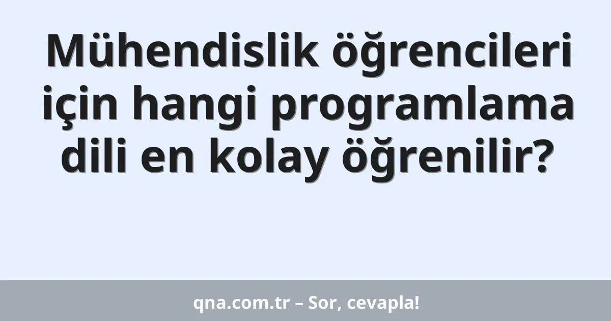 Mühendislik öğrencileri için hangi programlama dili en kolay öğrenilir?