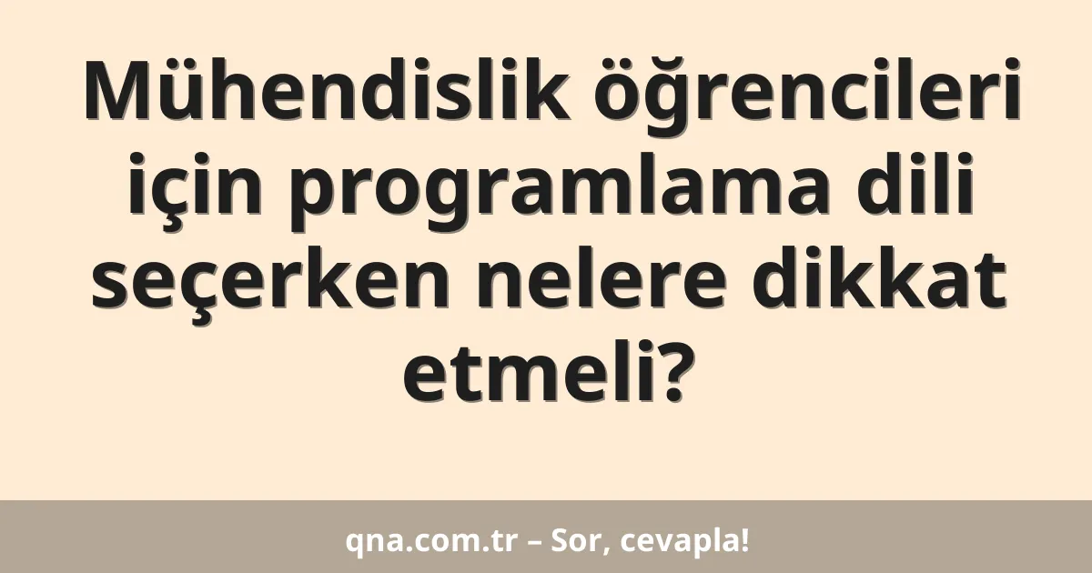 Mühendislik öğrencileri için programlama dili seçerken nelere dikkat etmeli?