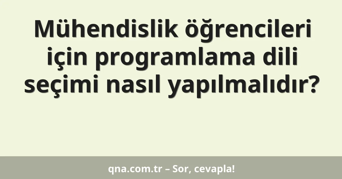 Mühendislik öğrencileri için programlama dili seçimi nasıl yapılmalıdır?