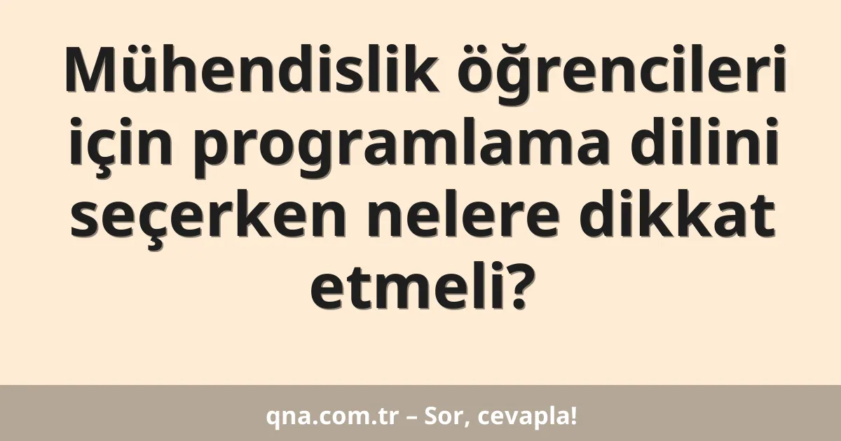Mühendislik öğrencileri için programlama dilini seçerken nelere dikkat etmeli?