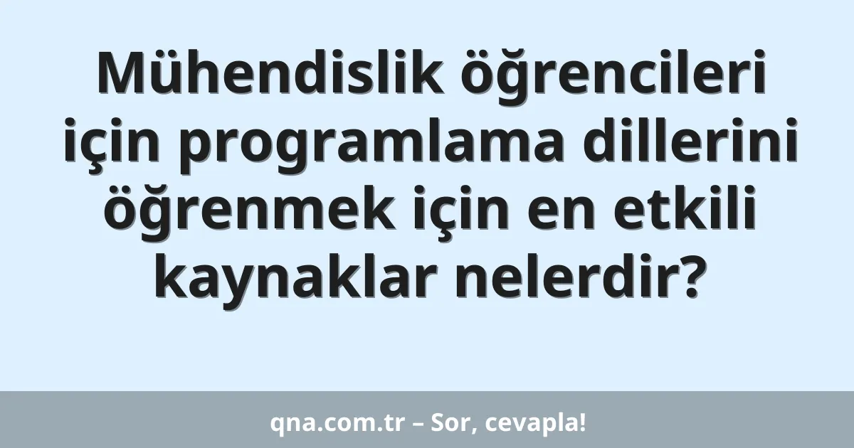 Mühendislik öğrencileri için programlama dillerini öğrenmek için en etkili kaynaklar nelerdir?