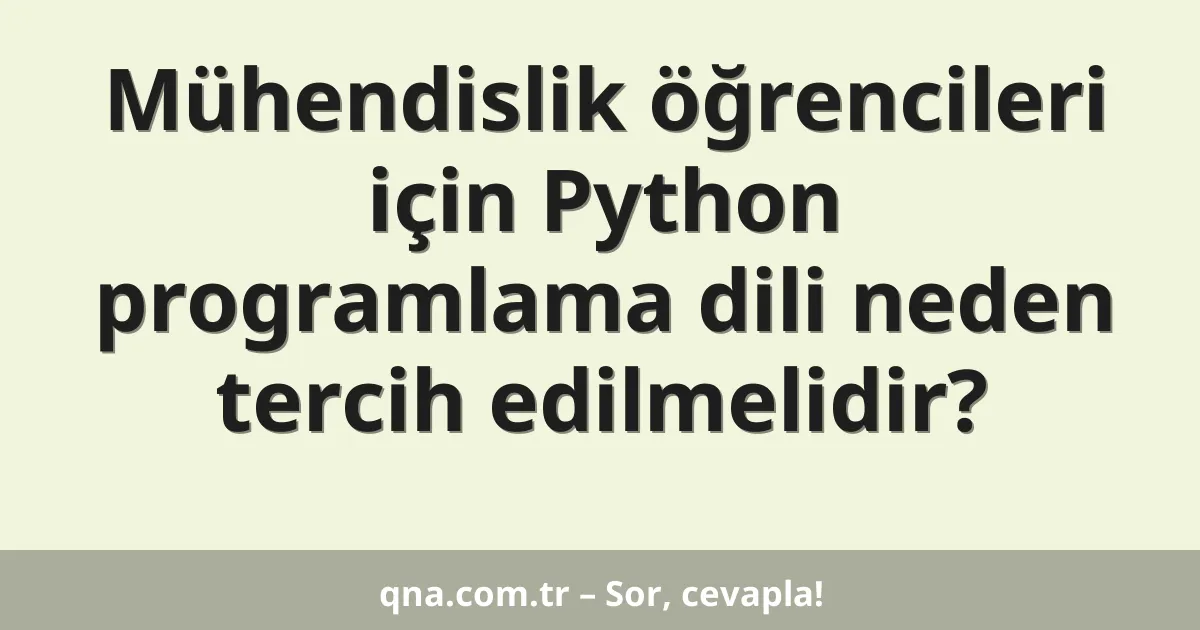 Mühendislik öğrencileri için Python programlama dili neden tercih edilmelidir?