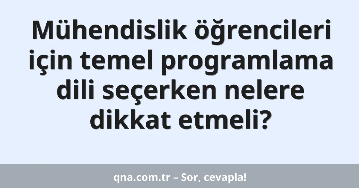 Mühendislik öğrencileri için temel programlama dili seçerken nelere dikkat etmeli?